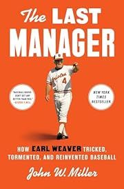 Last Manager, The: How Earl Weaver Tricked, Tormented, and Reinvented Baseball by John W. Miller; 2025. Hardcover.