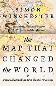Map That Changed the World: William Smith and the Birth of Modern Geology, The by Simon Winchester; 2001. Hardcover.