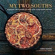 My Two Souths: Blending the Flavors of India into a Southern Kitchen by Asha Gomez, Martha Hall Foose; 2016. Hardcover. (F&amp;C) (Signed by Author)