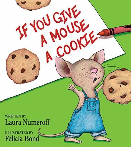 If You Give a Mouse a Cookie; by Laura Numeroff. 2010. Hardcover (Ch-PIC)