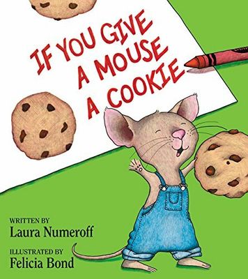 If You Give a Mouse a Cookie; by Laura Numeroff. 2010. Hardcover (Ch-PIC)