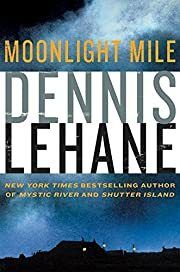 Moonlight Mile (Kenzie and Gennaro #6) by Dennis Lehane; 2010. Hardcover
