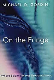 On the Fringe by Michael D. Gordin; 2021. Hardcover
