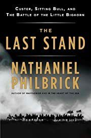Last Stand: Custer, Sitting Bull, and the Battle of the Little Bighorn, The by Nathaniel Philbrick; 2010. Softcover.