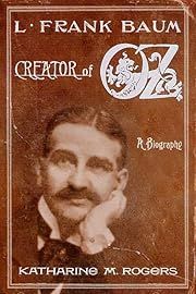 L. Frank Baum: Creator of Oz by Katharine M. Rogers; 2002. Hardcover. (First Edition)