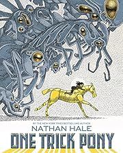 One Trick Pony by Nathan Hale; 2017. Hardcover Graphic Novel. (Ch-FIC)