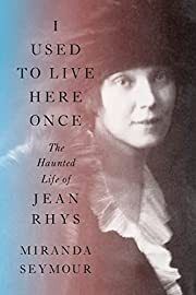 I Used to Live Here Once: The Haunted Life of Jean Rhys by Miranda Seymour; 2022. Hardcover.