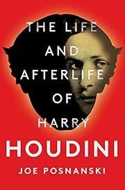 Life and Afterlife of Harry Houdini by Joe Posnanski; 2019. Hardcover.