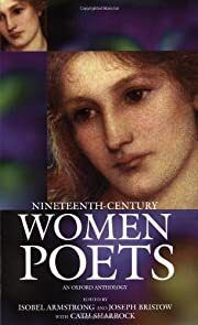 Nineteenth Century Women Poets: An Oxford Anthology by Isobel Armstrong, Joseph Bristow, Cath Sharrock (Editors); 1998. Softcover.