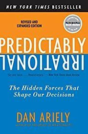 Predictably Irrational, Revised and Expanded Edition: The Hidden Forces That Shape Our Decisions by Dan Ariely; 2009. Softcover.