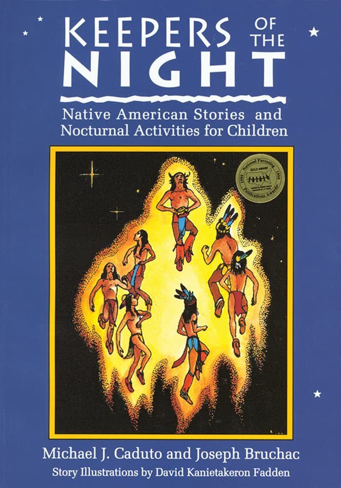 Keepers of the Night: Native American Stories and Nocturnal Activities for Children by Michael J. Caduto and Joseph Bruchac. 1997. Softcover (Ch-NF)