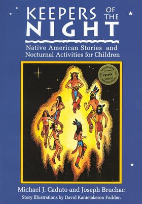 Keepers of the Night: Native American Stories and Nocturnal Activities for Children by Michael J. Caduto and Joseph Bruchac. 1997. Softcover (Ch-NF)