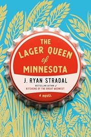 Lager Queen of Minnesota, The by J. Ryan Stradal; 2019. Hardcover.