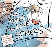 I'm Trying to Love Spiders by Bethany Barton; 2015. Hardcover. (Ch-NF)