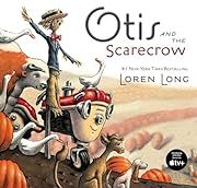Otis and the Scarecrow by Loren Long; 2014. Hardcover. (CH-PIC)