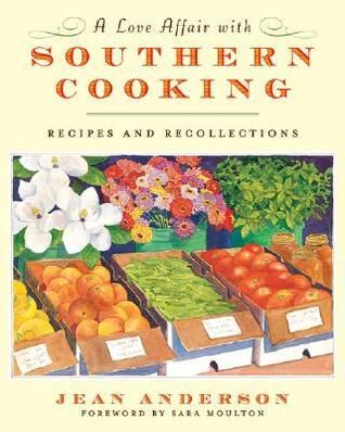 Love Affair with Southern Cooking, A: Recipes and Recollections by Jean Anderson, Sara Moulton (Foreword). 2007. First Edition. Hardcover.  (F&amp;C)