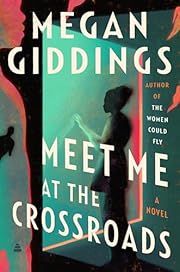Meet Me at the Crossroads by Megan Giddings; 2025. Hardcover.