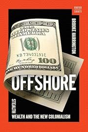 Offshore: Stealth Wealth and The New Colonialism by Brooke Harrington; 2024. Hardcover.