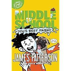 Middle School: Dog's Best Friend by James Patterson, Christopher Tebbetts; 2016. Hardcover (Ch-FIC)