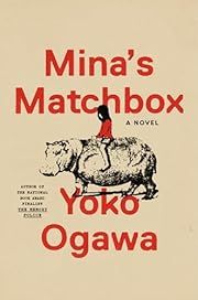 Mina's Matchbox by Yoko Ogawa; 2005/2024. Hardcover.