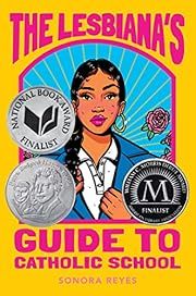 Lesbiana's Guide to Catholic School by Sonora Reyes; 2022. Hardcover. (YA)