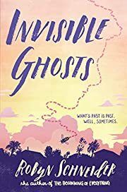 Invisible Ghosts by Robyn Schneider; 2018. Hardcover (YA)