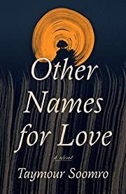 Other Names for Love by Taymour Soomro; 2022. Hardcover