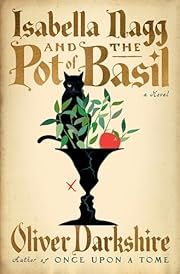 Isabella Nagg and the Pot of Basil by Oliver Darkshire; 2025. Hardcover.