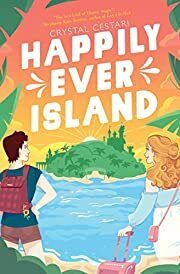 Happily Ever Island by Crystal Cestari; 2022. Hardcover (YA)