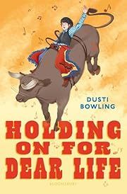 Holding on for Dear Life by Dusti Bowling; 2025. Hardcover. (Ch-FIC)