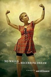 No Walls and the Recurring Dream: A Memoir by Ani DiFranco; 2019. Hardcover.