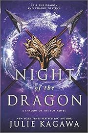 Night of the Dragon (Original) by Julie Kagawa. (Shadow of the Fox #3) 2020. Hardcover. (YA)