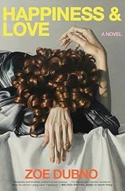 Happiness and Love by Zoe Dubno; 2025. Hardcover.