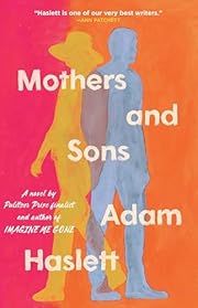 Mothers and Sons by Adam Haslett; 2025. Hardcover.