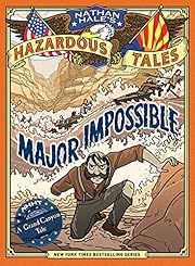Major Impossible (Nathan Hale's Hazardous Tales #9) by Nathan Hale; 2019. Hardcover. (CH-FIC)