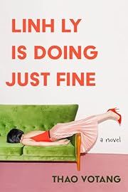 Linh Ly Is Doing Just Fine by Thao Votang; 2024. Hardcover.