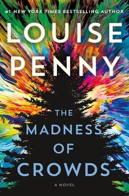 Madness of Crowds, The (Chief Inspector Armand Gamache #17) by Louise Penny. 2021. Hardcover.