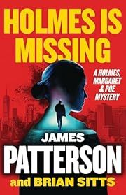 Holmes Is Missing (Holmes, Margaret &amp; Poe #2) by James Patterson, Brian Sitts; 2025. Hardcover.