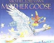 Michael Foreman's Mother Goose by Michael Foreman; 1991. Hardcover. (Ch-NF)