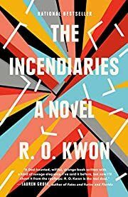 Incendiaries, The by R. O. Kwon; 2019. Hardcover.