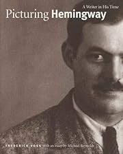 Picturing Hemingway: A Writer in His Time by Mr. Frederick Voss, Michael Reynolds; 1999. Hardcover. (LF)