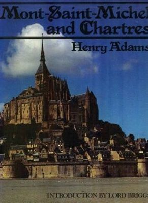 Mont-Saint Michel and Chartres by Henry Adams; 1904/1986. Hardcover. (LF)