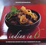 Indian in 6: 100 Irresistible Recipes That Use 6 Ingredients or Less by Monisha Bharadwaj; 2005. Softcover. (F&amp;C)