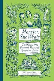 Monster, She Wrote: The Women Wo Pioneered Horror &amp; Speculative Fiction by Lisa Kröger, Melanie R. Anderson; 2019. Hardcover.