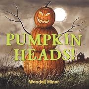 Pumpkin Heads by Wendell Minor; 2021. Hardcover. (Ch-PIC)