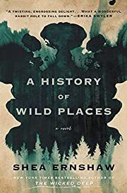 History of Wild Places by Shea Ernshaw; 2021. Hardcover
