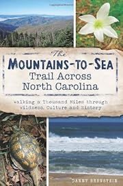 Mountains-to-Sea Trail Across North Carolina, The: Walking a Thousand Miles through Wildness, Culture and History by Danny Bernstein; 2013. Softcover. (CO-NC)