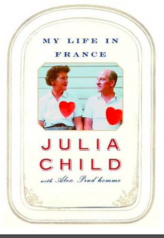 My Life in France by Julia Child, Alex Prud'homme; 2009. Softcover.