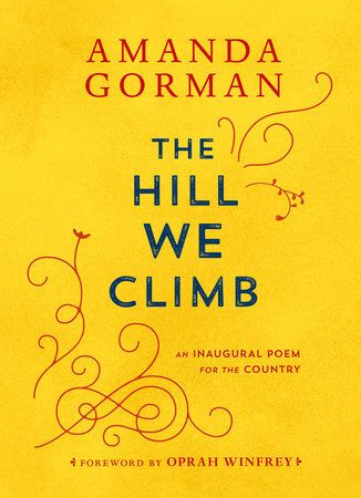 Hill We Climb, The: An Inaugural Poem for the Country by Amanda Gorman, Oprah Winfrey (Foreword). 2021. Hardcover.