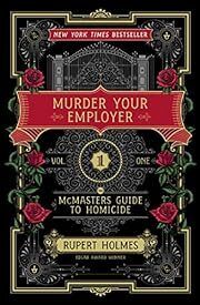 Murder Your Employer (The McMasters Guide to Homicide #1) by Rupert Holmes; 2023. Hardcover.